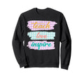 Teach Love Inspire Teacher Life Sweatshirt - Streetwear Style Men Women - T-Shirt, Sweatshirt, Hoodie