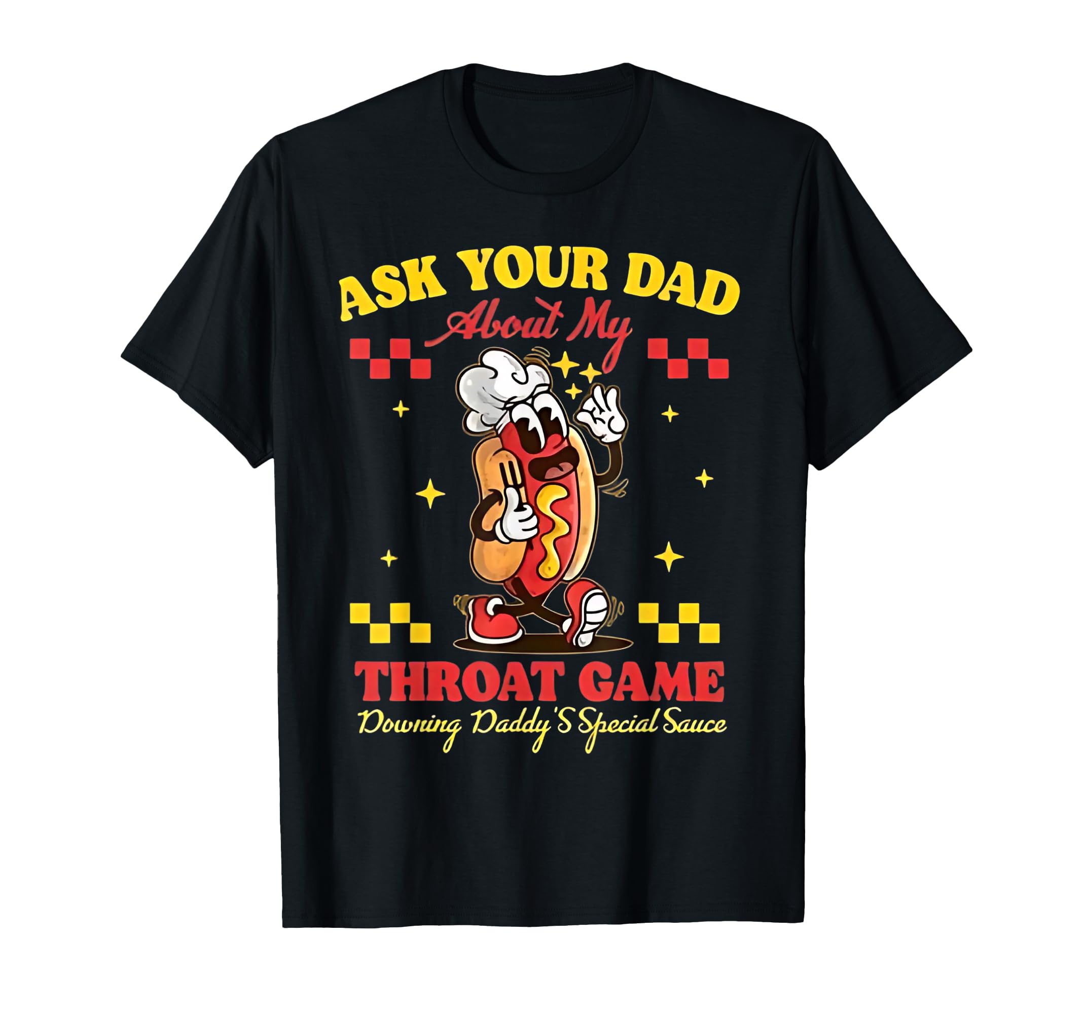 Ask Your Dad About My Throat Game T-Shirt - Aesthetic Graphic for Adults - T-Shirt, Sweatshirt, Hoodie