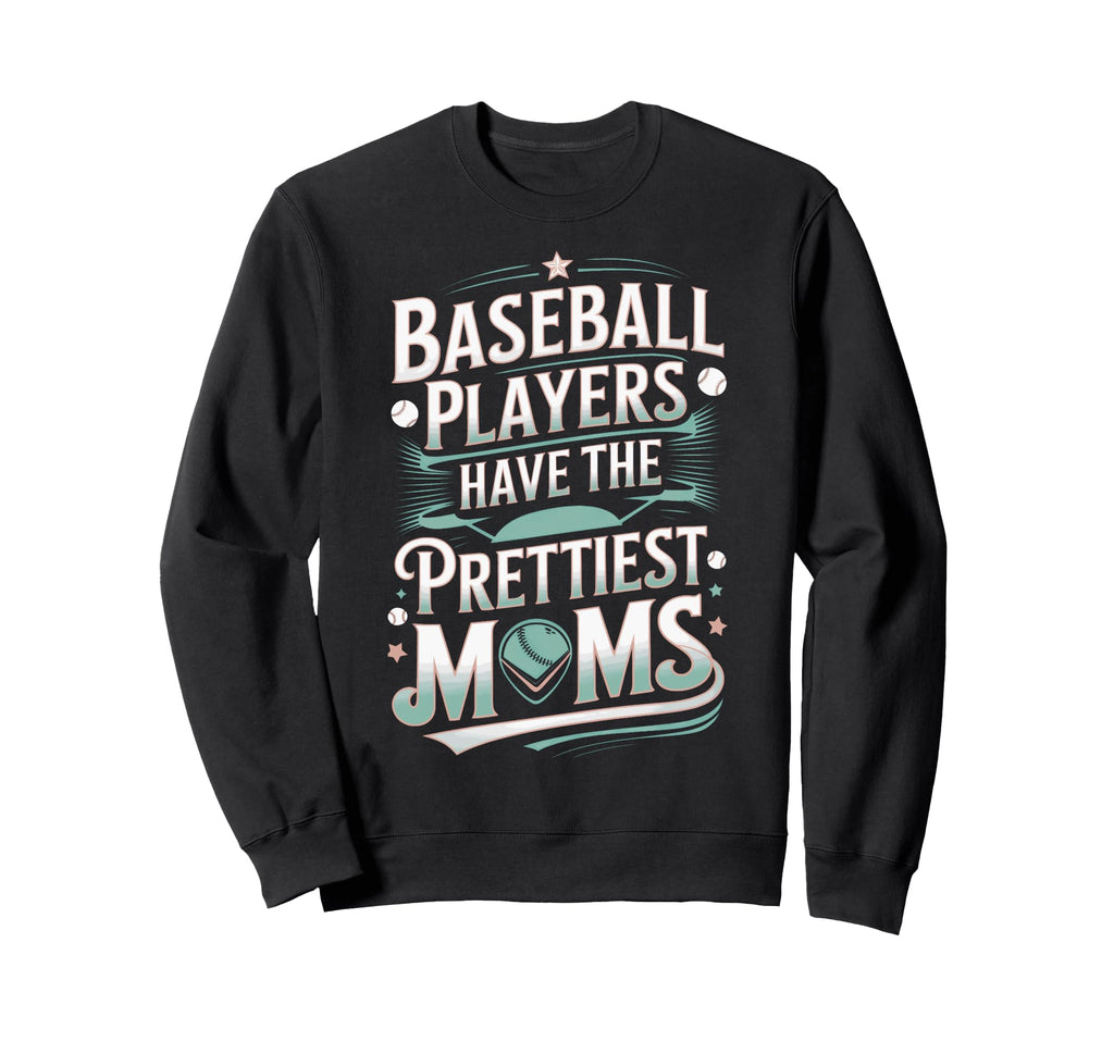 Baseball Players Have Prettiest Sweatshirt - Fun Novelty Design Unisex - T-Shirt, Sweatshirt, Hoodie