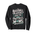 Baseball Players Have Prettiest Sweatshirt - Fun Novelty Design Unisex - T-Shirt, Sweatshirt, Hoodie