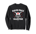 David Price Is My Valentine Single Sweatshirt - Fun Novelty Design Unisex - T-Shirt, Sweatshirt, Hoodie