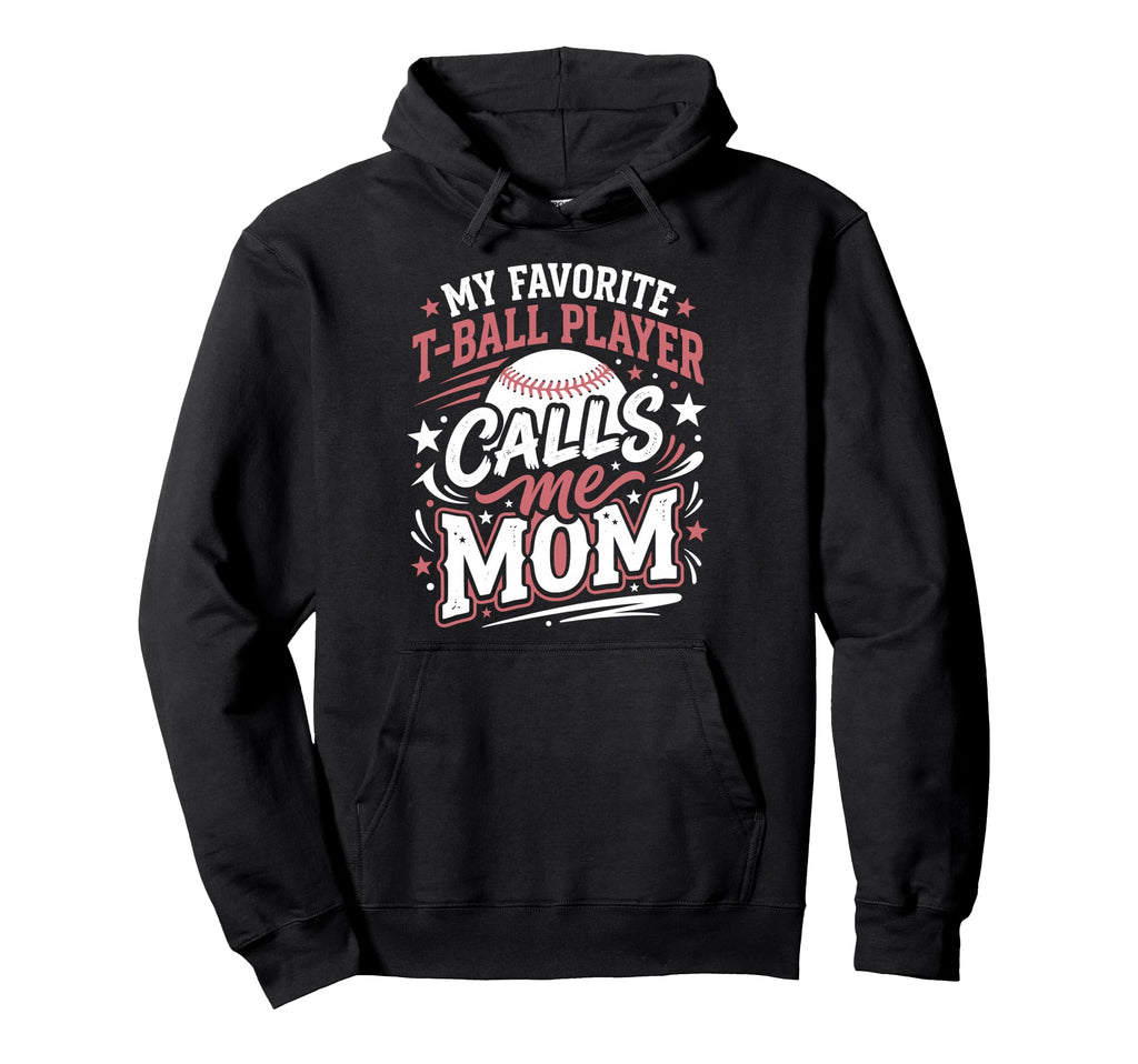 Favorite T Ball Player Calls Me Mom Ball Hoodie - Streetwear Style Unisex - T-Shirt, Sweatshirt, Hoodie