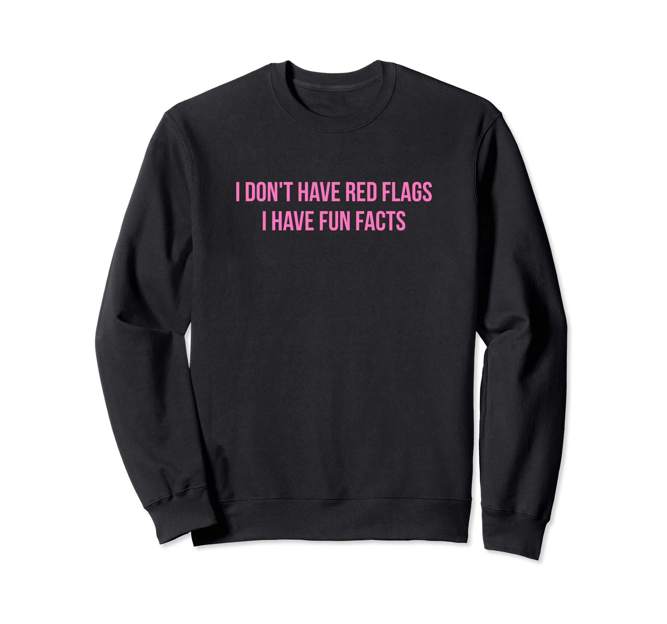 I Dont Have Red Flags I Have Sweatshirt - Fun Novelty Design for Adults - T-Shirt, Sweatshirt, Hoodie