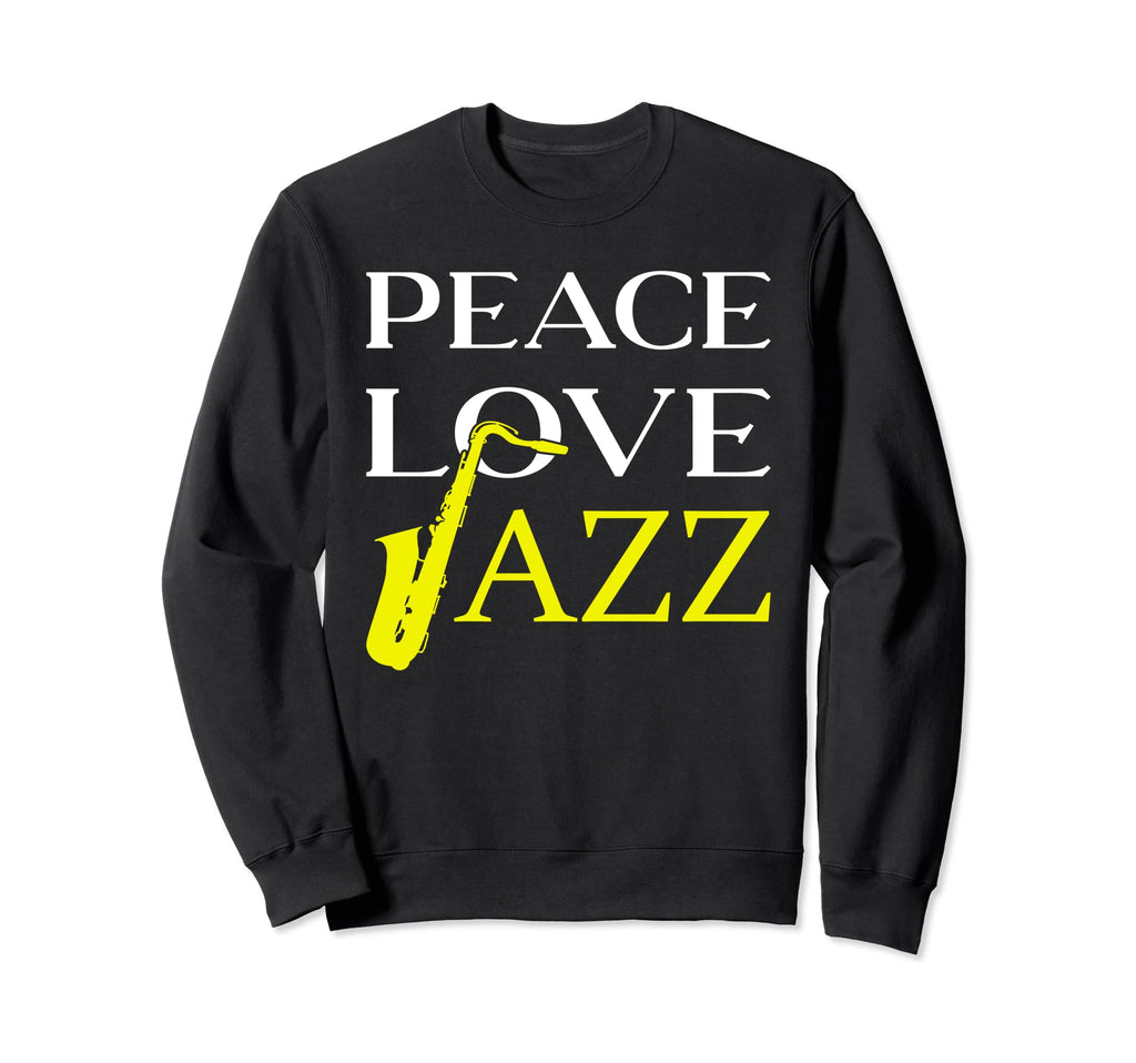 Peace Love Jazz Music Sweatshirt - Fun Novelty Design for Adults - T-Shirt, Sweatshirt, Hoodie