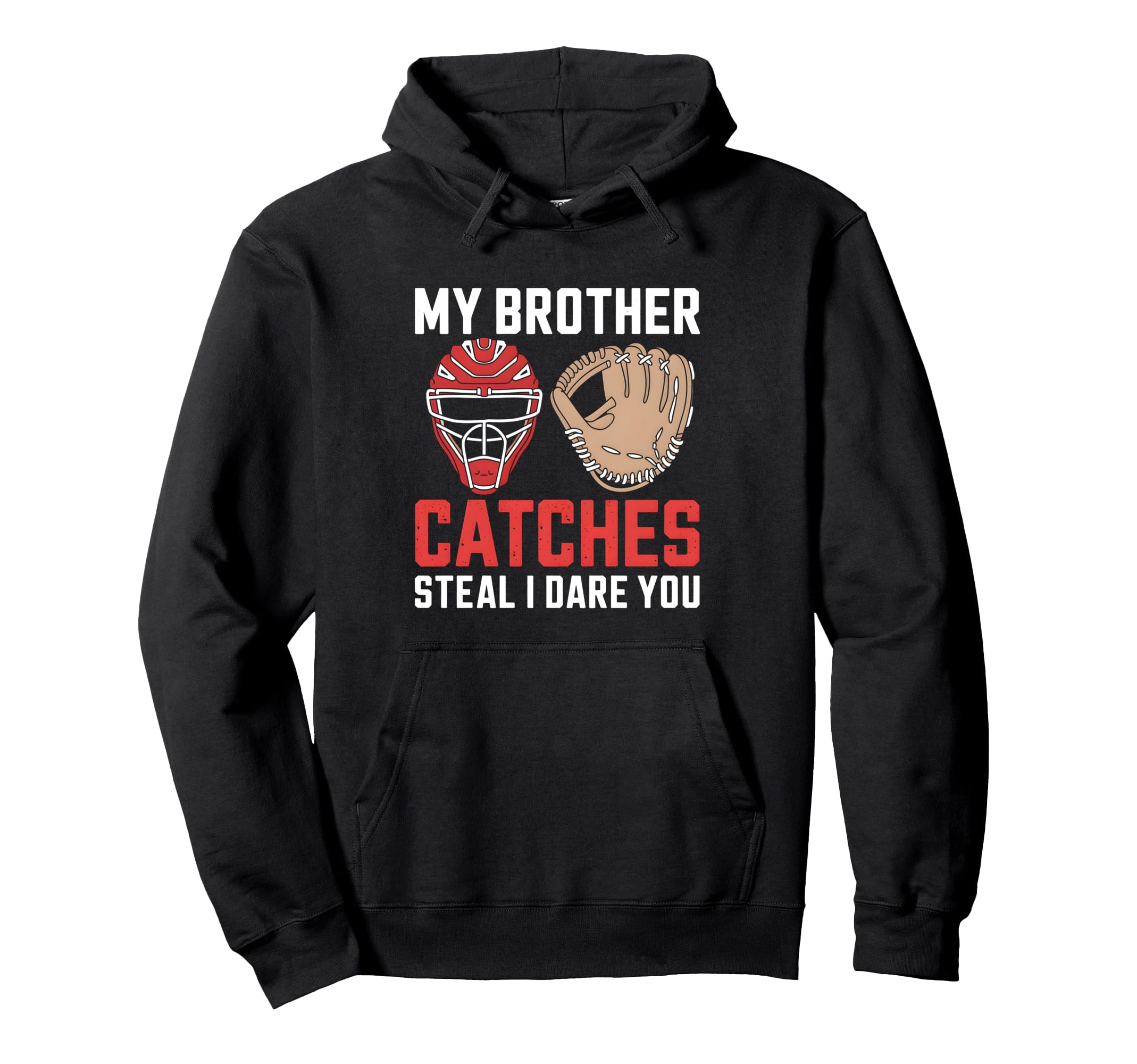 My Brother Catches Baseball Catcher Hoodie - Unique Graphic Men Women - T-Shirt, Sweatshirt, Hoodie