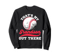 Thats My Grandson Out There Baseball Sweatshirt - Unique Graphic Unisex - T-Shirt, Sweatshirt, Hoodie