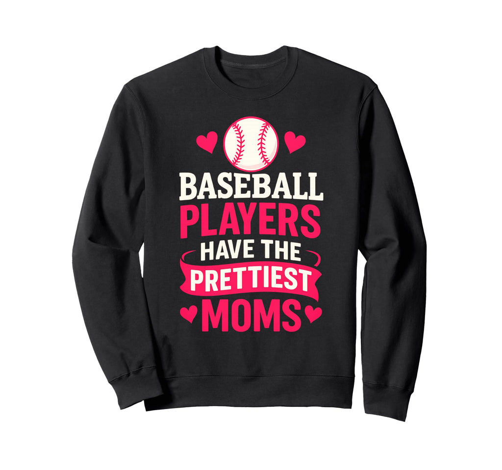 Baseball Players Have Prettiest Sweatshirt - Novelty Apparel Men Women - T-Shirt, Sweatshirt, Hoodie