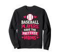 Baseball Players Have Prettiest Sweatshirt - Novelty Apparel Men Women - T-Shirt, Sweatshirt, Hoodie