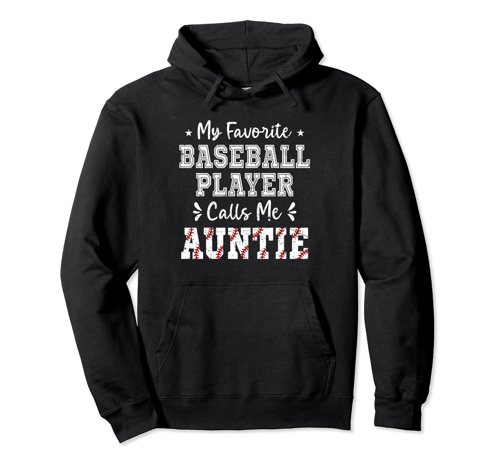 My Favorite Baseball Player Calls Me Auntie Hoodie - Trendy Graphic Unisex - T-Shirt, Sweatshirt, Hoodie
