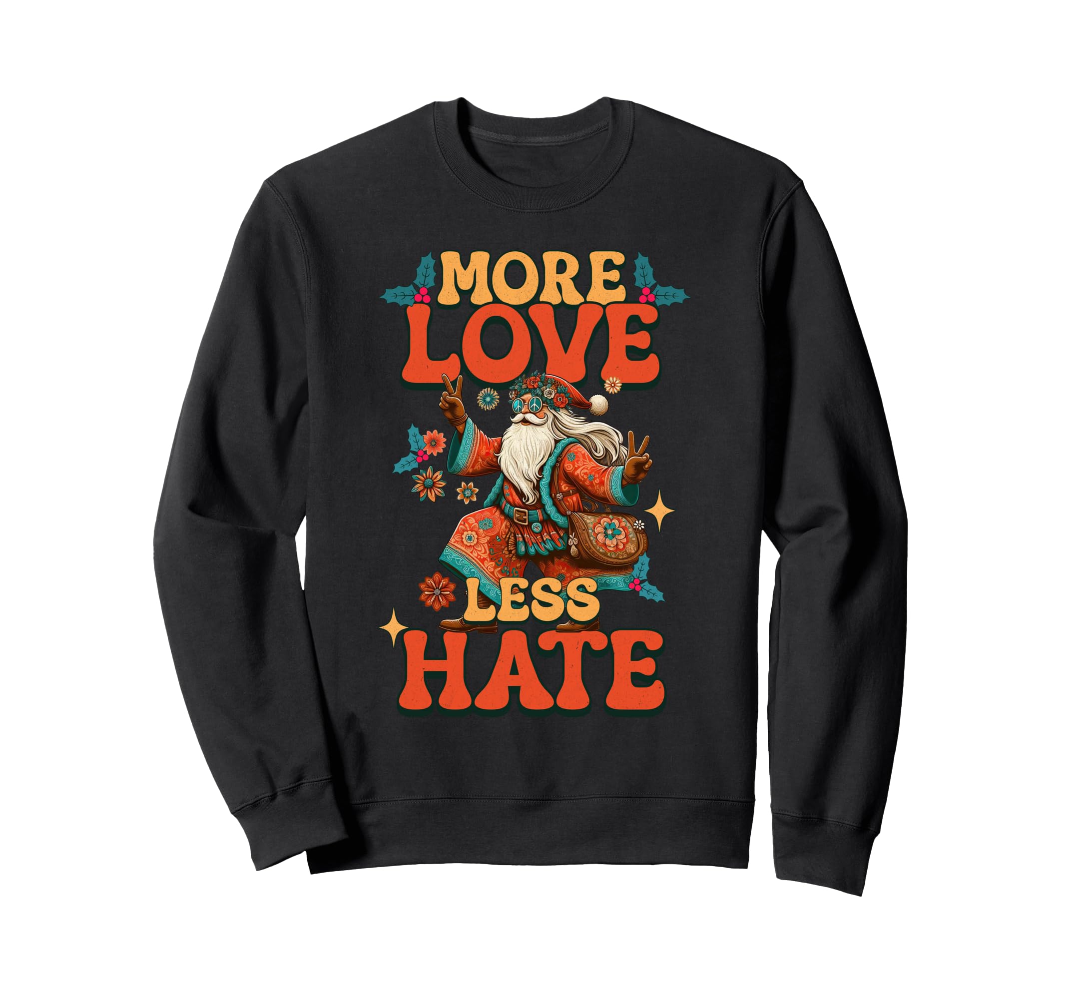 More Love Less Hate Gypsy Santa Hippy Sweatshirt - Custom Art Print Unisex - T-Shirt, Sweatshirt, Hoodie