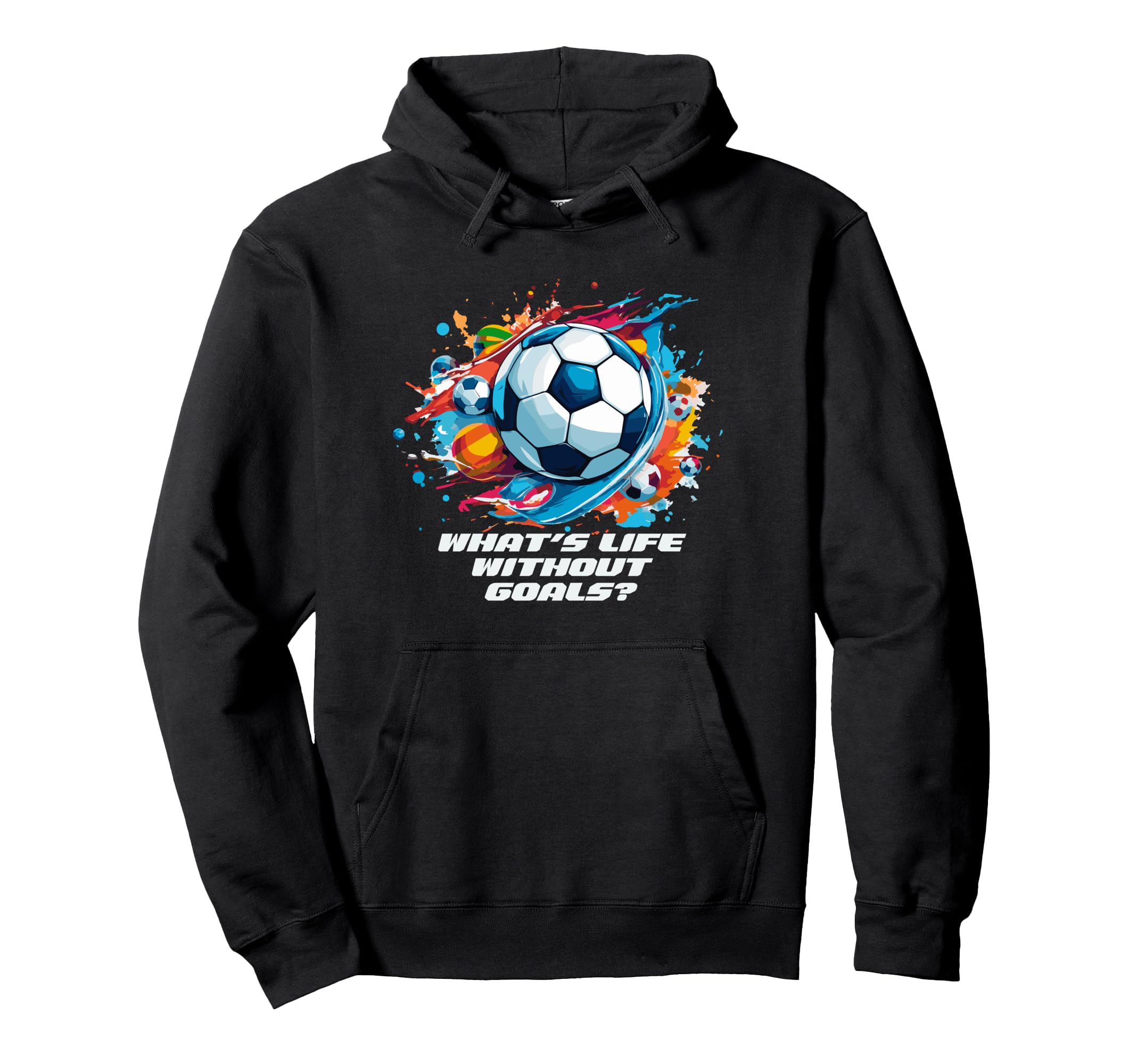 Whats Life Without Goals Hoodie - Trendy Graphic for Adults - T-Shirt, Sweatshirt, Hoodie