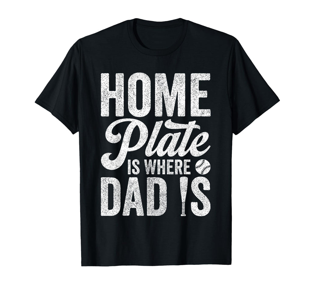 Dad Baseball Home Plate Is Where Dad Is T-Shirt - Graphic Print for Adults - T-Shirt, Sweatshirt, Hoodie
