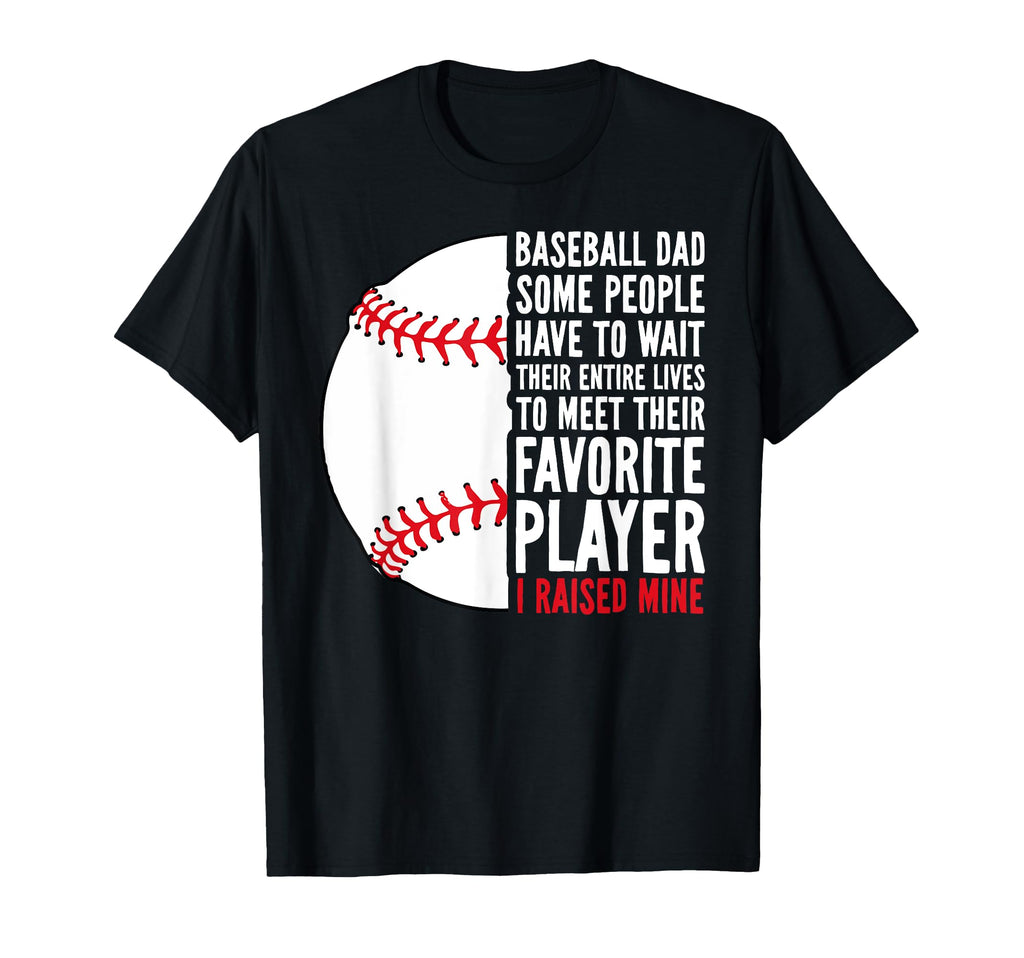 Baseball Dad Some People Have To Wait T-Shirt - Novelty Apparel Men Women - T-Shirt, Sweatshirt, Hoodie
