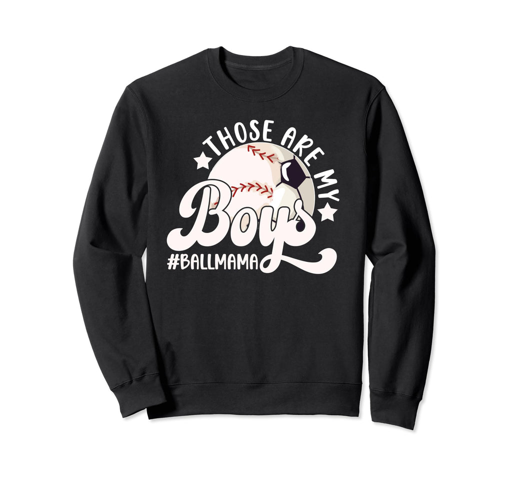 Those Are My Ball Mama Soccer Sweatshirt - Streetwear Style for Adults - T-Shirt, Sweatshirt, Hoodie