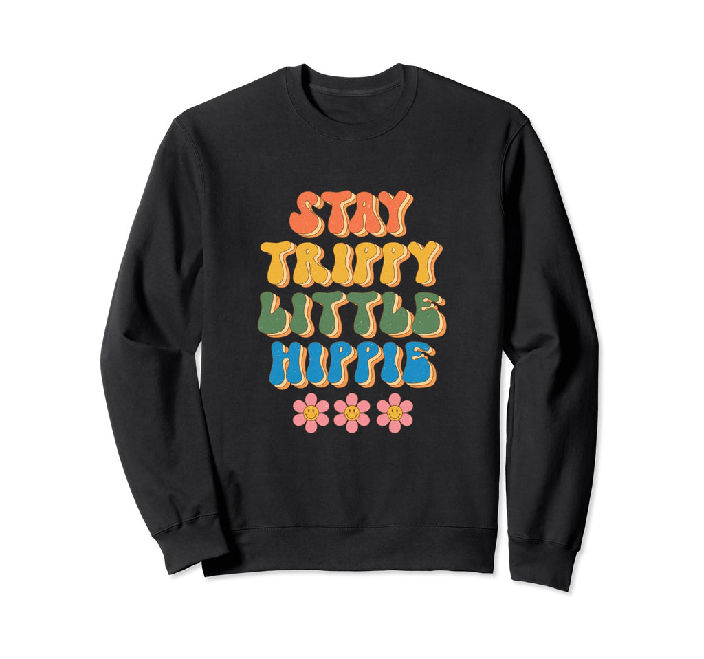 Stay Trippie Little Hippie Sweatshirt - Casual Everyday Wear for Adults - T-Shirt, Sweatshirt, Hoodie