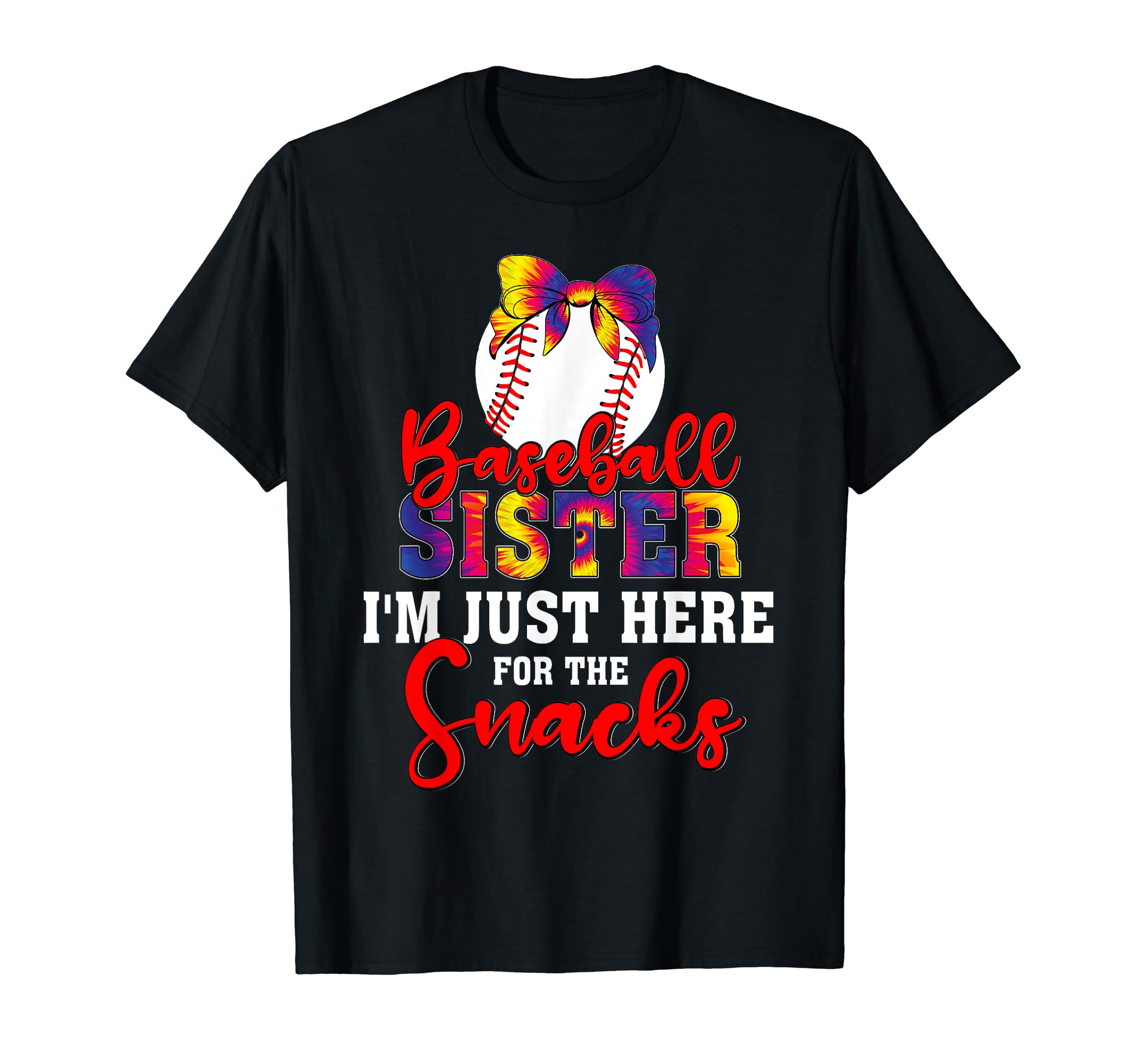 Baseball Sister Im Just Here Snacks Tie T-Shirt - Graphic Print Men Women - T-Shirt, Sweatshirt, Hoodie