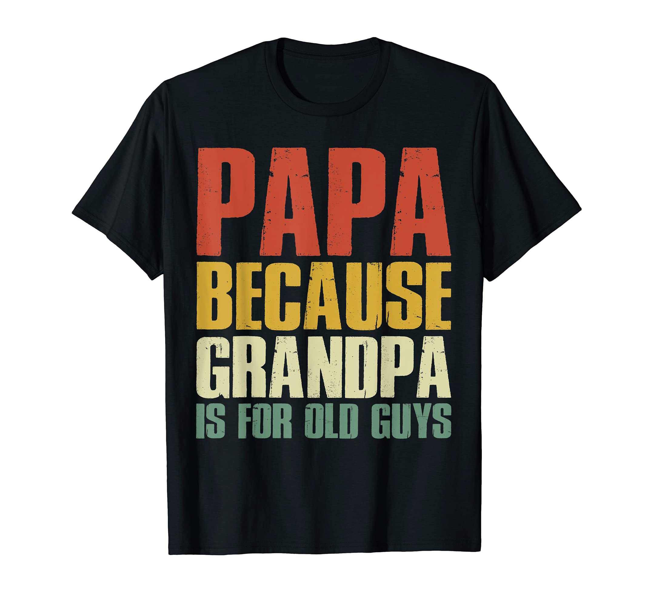 Mens Papa Because Grandpa Is Old Guys T-Shirt - Minimalist Print Men Women - T-Shirt, Sweatshirt, Hoodie