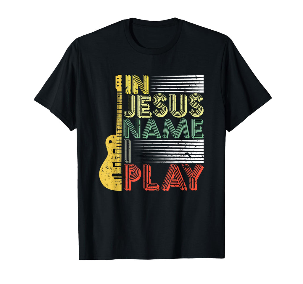 Jesus Name I Play Guitar T-Shirt - Casual Everyday Wear Men Women - T-Shirt, Sweatshirt, Hoodie