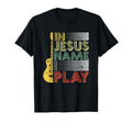 Jesus Name I Play Guitar T-Shirt - Casual Everyday Wear Men Women - T-Shirt, Sweatshirt, Hoodie