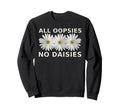 Funny Boho All Oopsies No Daisies Sweatshirt - Casual Everyday Wear Unisex - T-Shirt, Sweatshirt, Hoodie