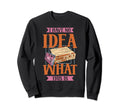 I Have No What This Is 70S 80S Funny Sweatshirt - Streetwear Style Unisex - T-Shirt, Sweatshirt, Hoodie