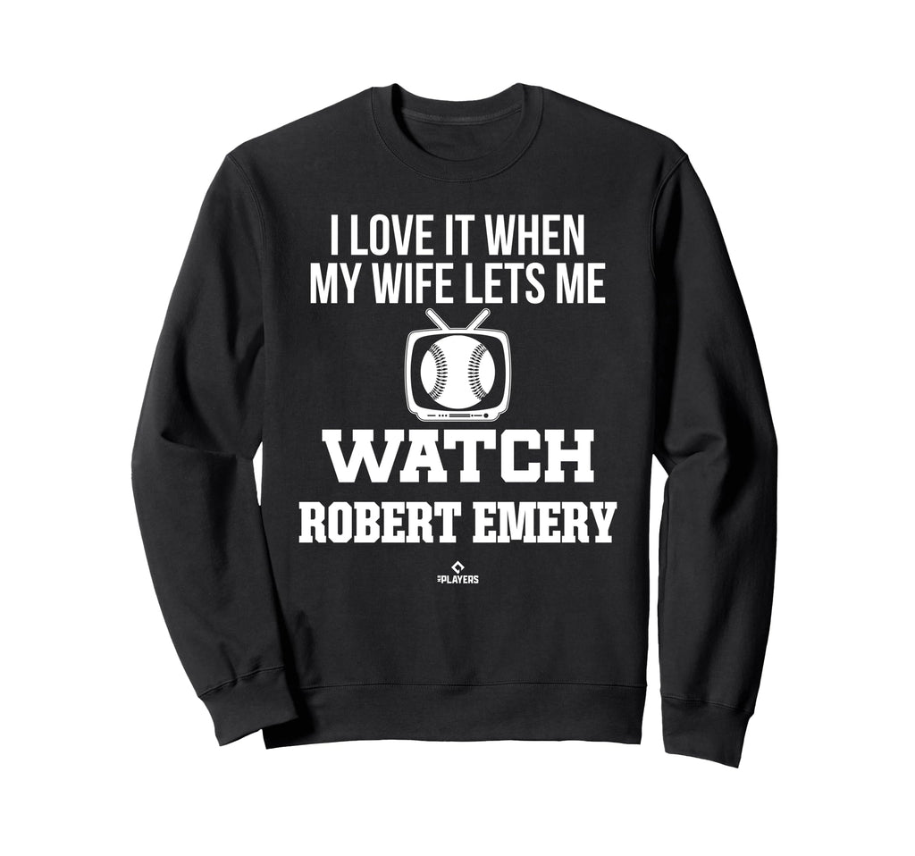 My Wife Lets Me Watch Robert Emery Sweatshirt - Streetwear Style Men Women - T-Shirt, Sweatshirt, Hoodie