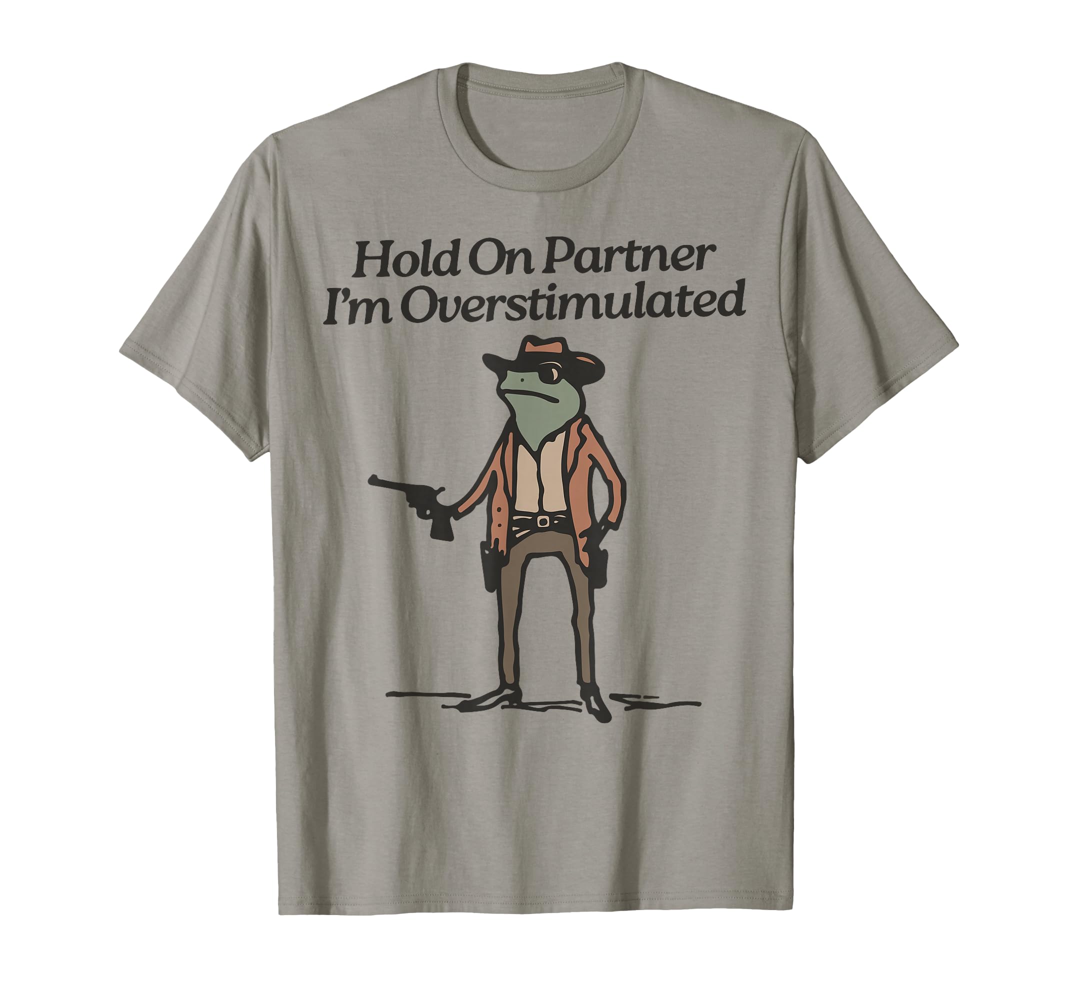 Hold Partner Im Overstimulated T-Shirt - Aesthetic Graphic Men Women - T-Shirt, Sweatshirt, Hoodie