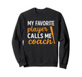 Favorite Baseball Player Calls Me Sweatshirt - Fun Novelty Design Unisex - T-Shirt, Sweatshirt, Hoodie