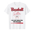 Baseball Sister Im Just Here T-Shirt - Casual Everyday Wear Men Women - T-Shirt, Sweatshirt, Hoodie