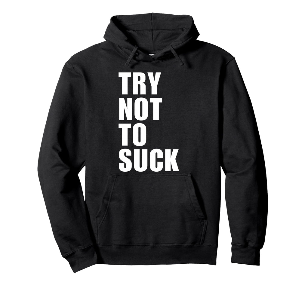 Try Not To Suck Y2K Aesthetic Trendy Hoodie - Streetwear Style Unisex - T-Shirt, Sweatshirt, Hoodie