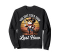 You Just Yeed Your Last Haw Funny Cowboy Sweatshirt - Trendy Graphic Unisex - T-Shirt, Sweatshirt, Hoodie
