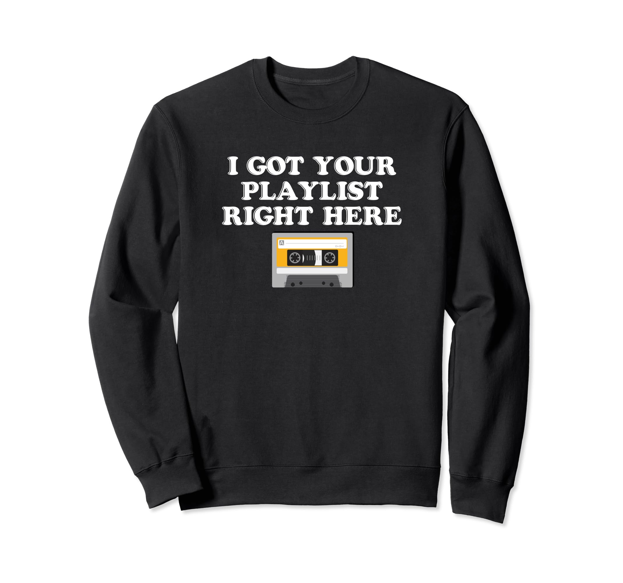 I Got Your Playlist Right Here Mix Sweatshirt - Unique Graphic Men Women - T-Shirt, Sweatshirt, Hoodie