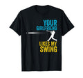 Your Girlfriend Likes My Swing Funny T-Shirt - Graphic Print Unisex - T-Shirt, Sweatshirt, Hoodie