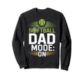 Softball Dad Mode Funny Baseball Sweatshirt - Novelty Apparel Men Women - T-Shirt, Sweatshirt, Hoodie