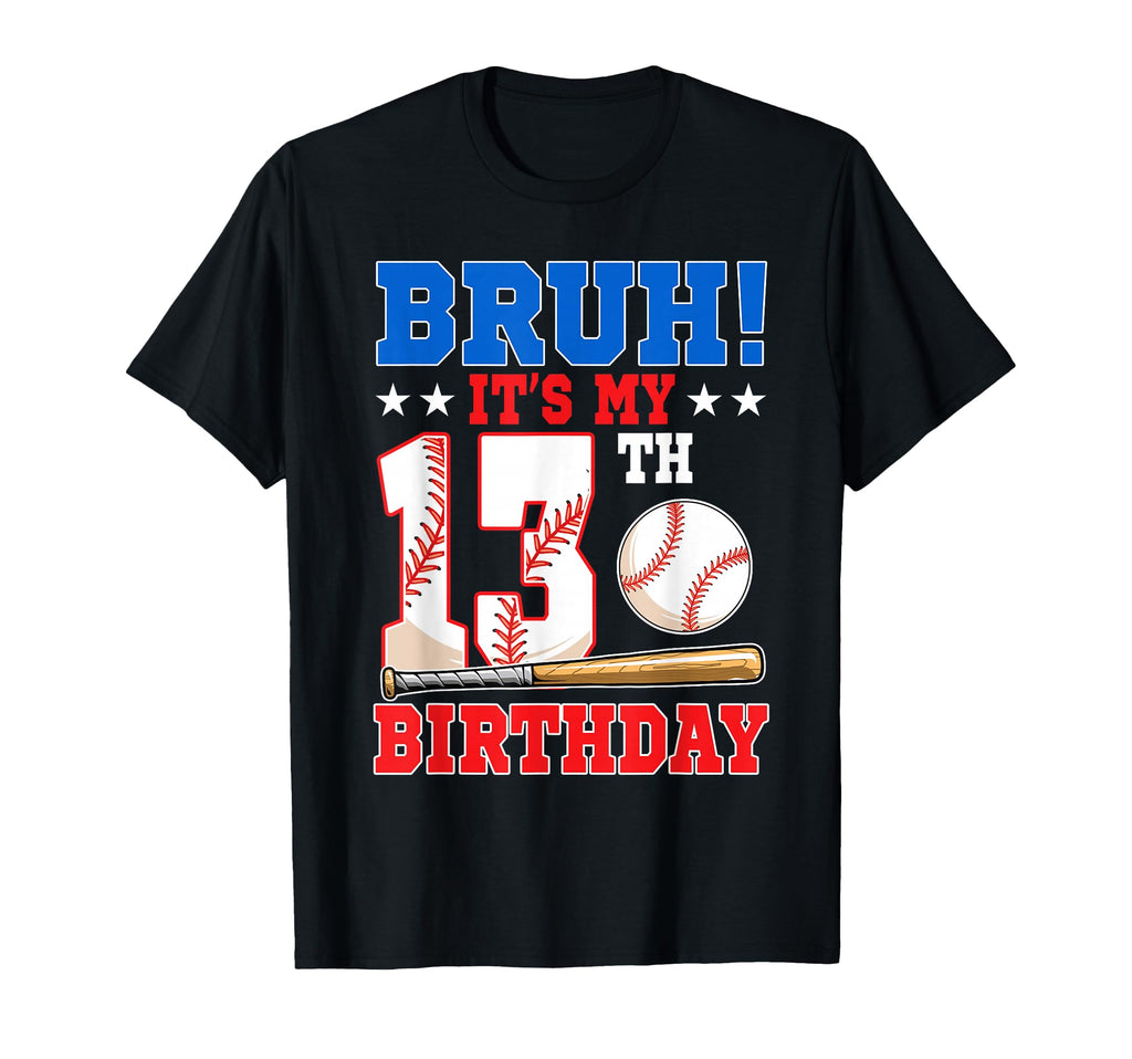 Bruh Its My 13Th Birthday Baseball T-Shirt - Unique Graphic Men Women - T-Shirt, Sweatshirt, Hoodie