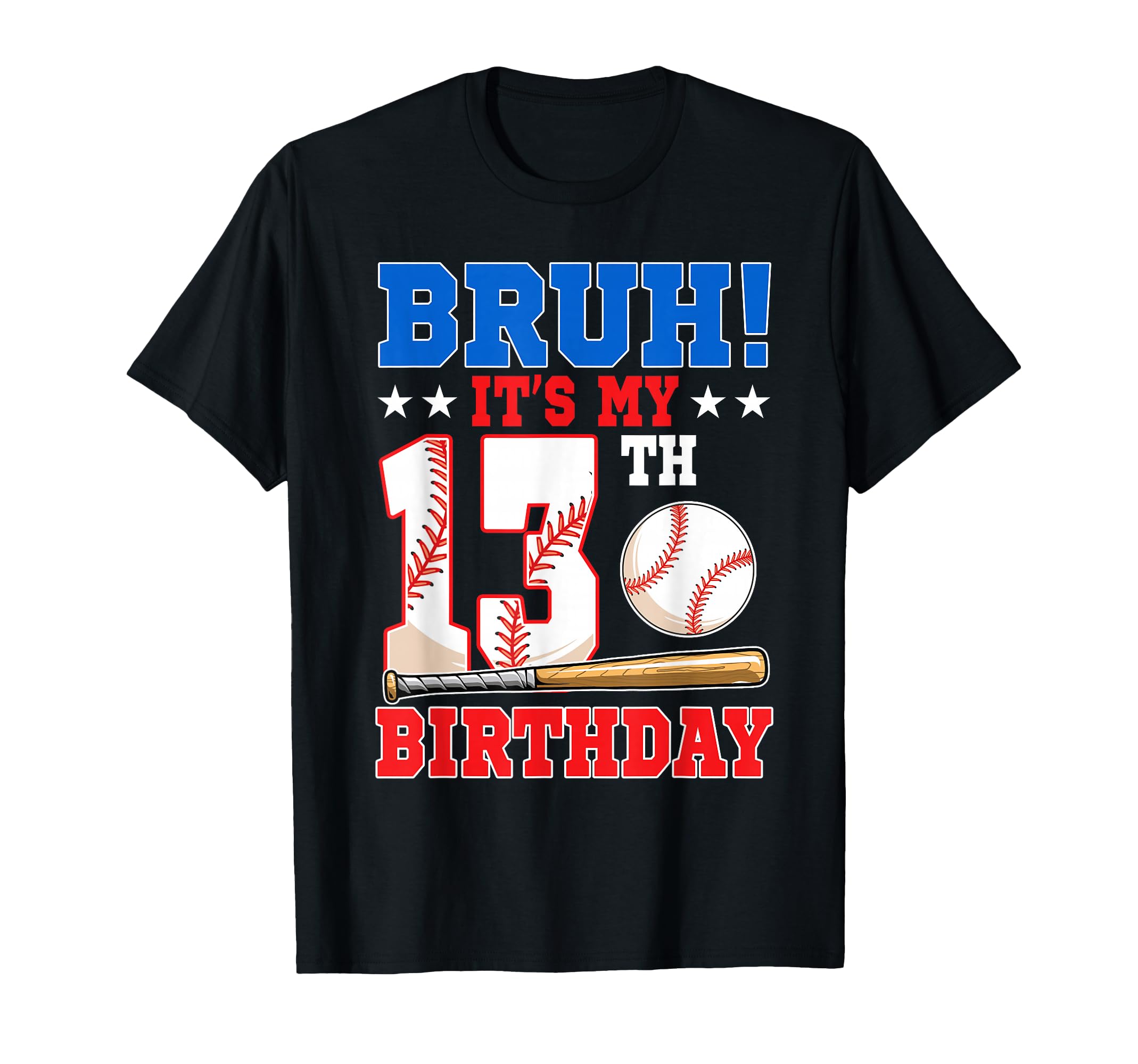 Bruh Its My 13Th Birthday Baseball T-Shirt - Unique Graphic Men Women - T-Shirt, Sweatshirt, Hoodie