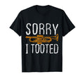 Sorry I Tooted Trumpet Music Marching T-Shirt - Novelty Apparel for Adults - T-Shirt, Sweatshirt, Hoodie