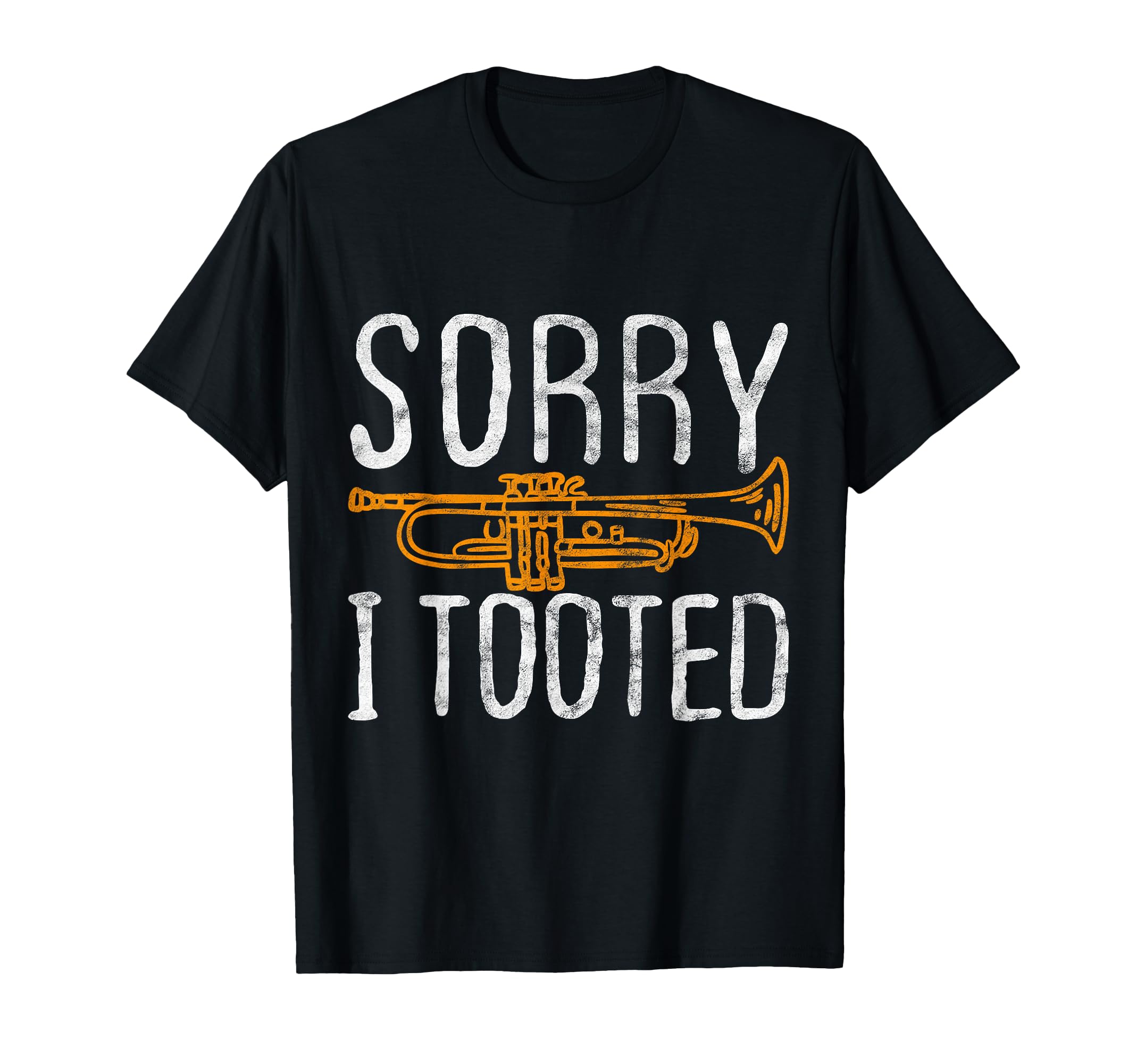 Sorry I Tooted Trumpet Music Marching T-Shirt - Novelty Apparel for Adults - T-Shirt, Sweatshirt, Hoodie