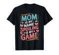 Mom Is My Name Spoiling Game Mothers T-Shirt - Minimalist Print for Adults - T-Shirt, Sweatshirt, Hoodie