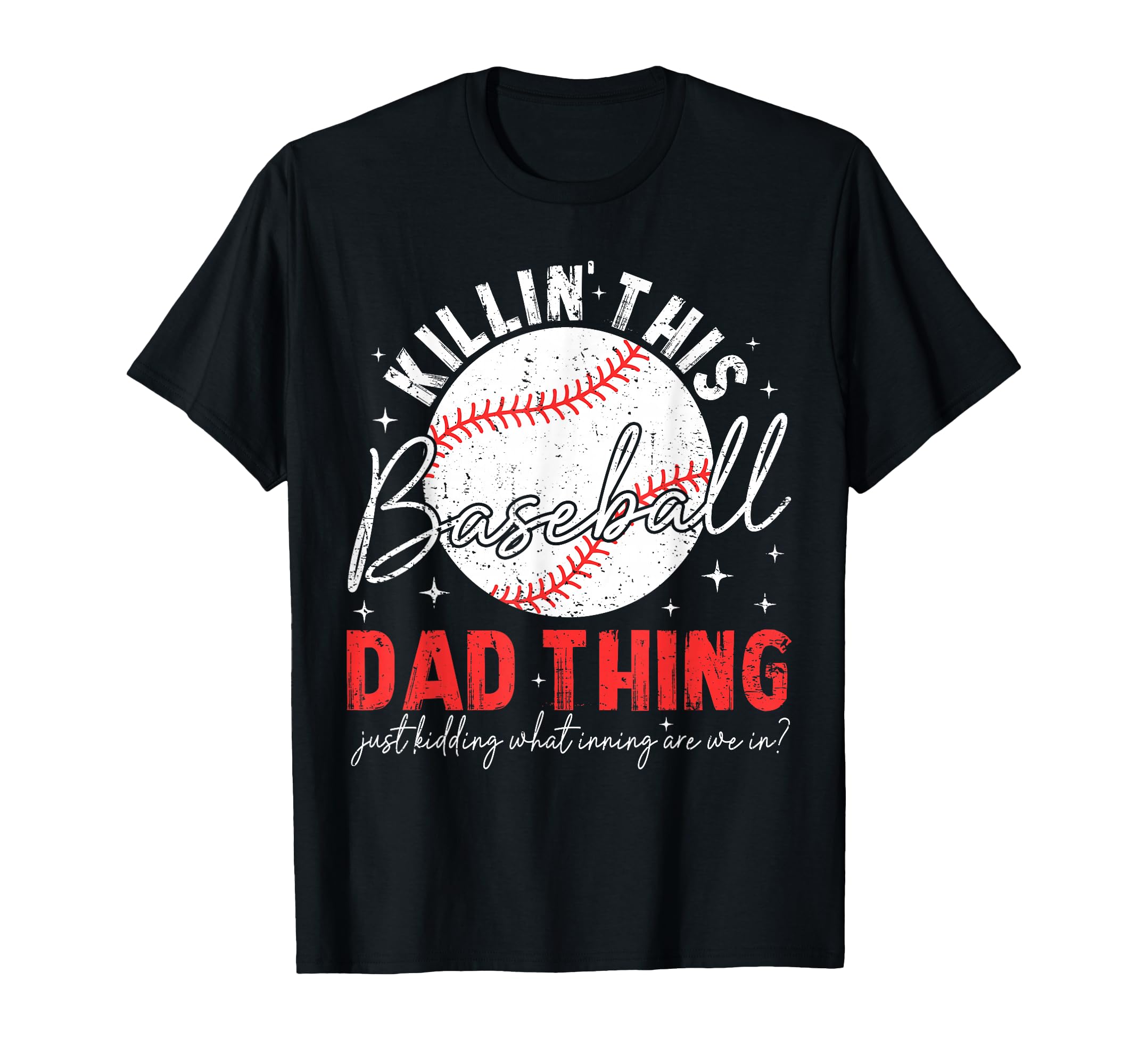 Killin This Baseball Dad Thing Just T-Shirt - Custom Art Print for Adults - T-Shirt, Sweatshirt, Hoodie