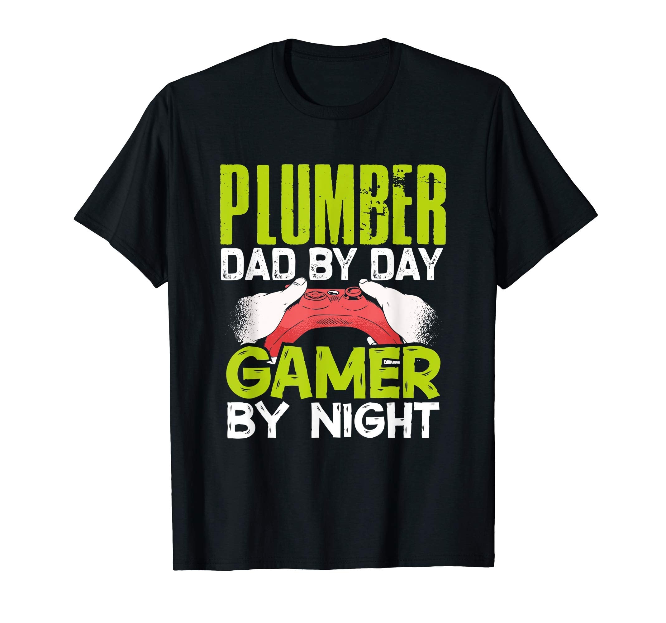 Plumber Dad Day Gamer Night Gamer Daddy T-Shirt - Streetwear Style Unisex - T-Shirt, Sweatshirt, Hoodie