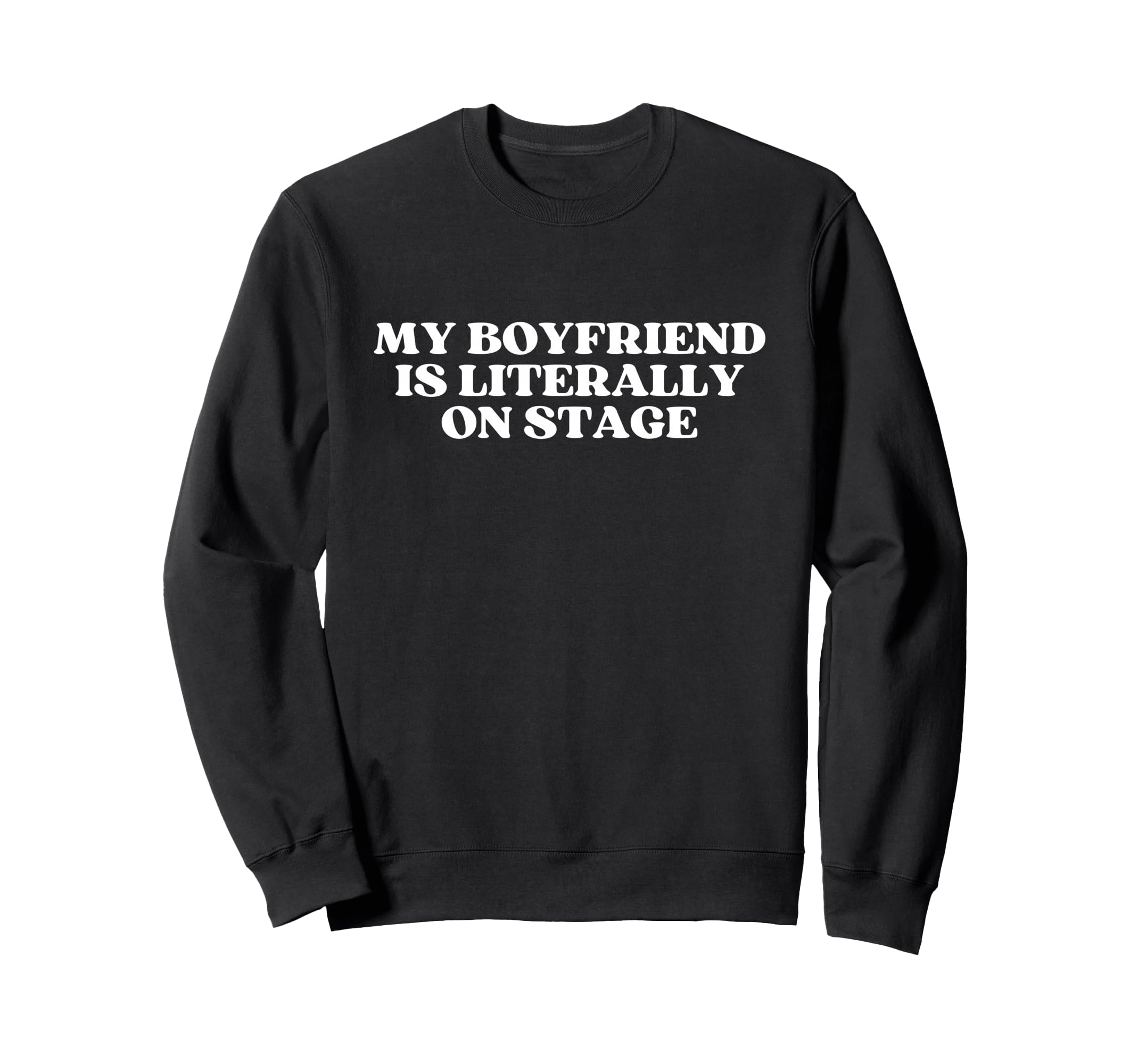 My Boyfriend Is Literally Stage Sweatshirt - Streetwear Style for Adults - T-Shirt, Sweatshirt, Hoodie