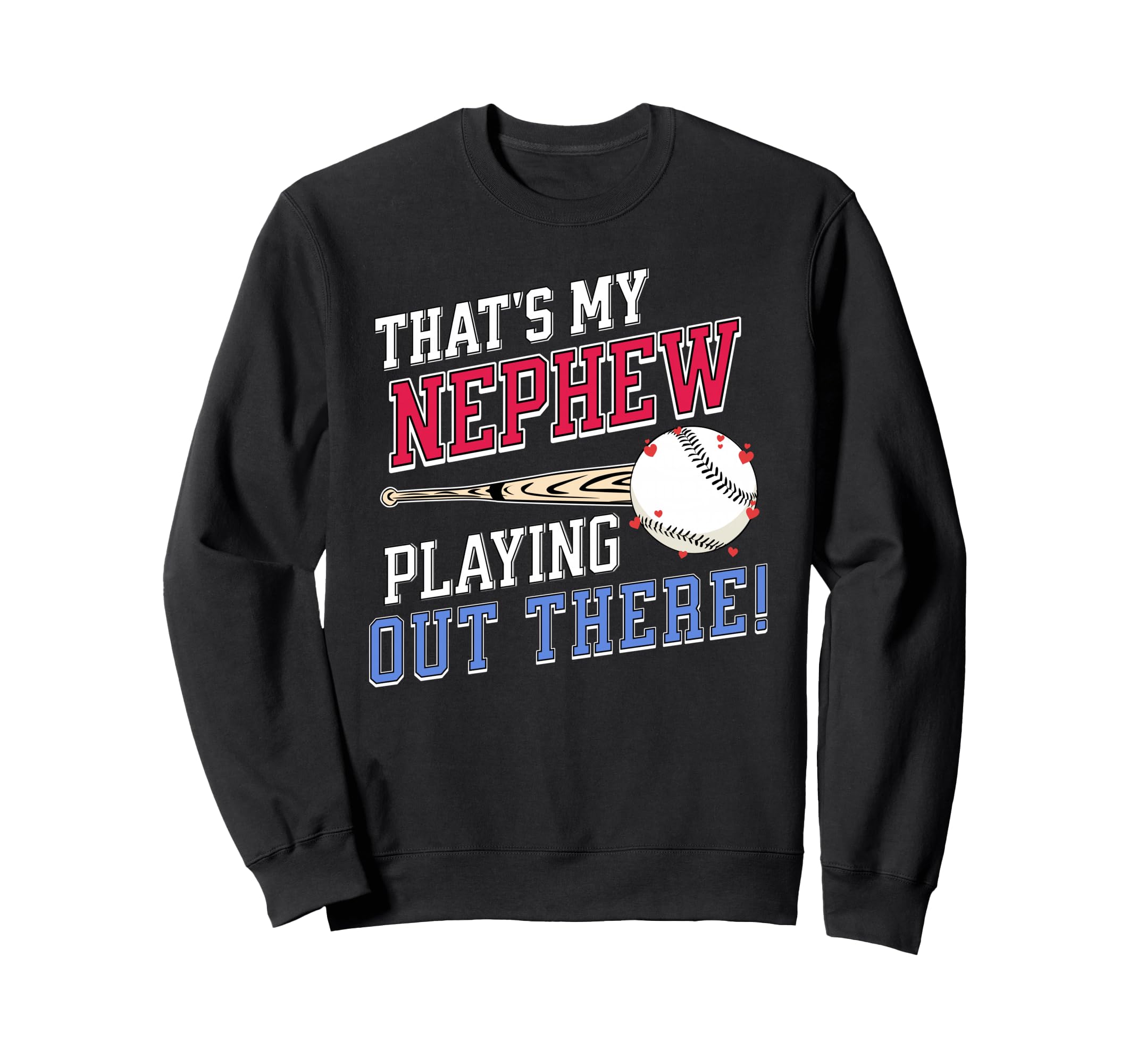 Thats My Nephew Out There Baseball Sweatshirt - Fun Novelty Design Unisex - T-Shirt, Sweatshirt, Hoodie
