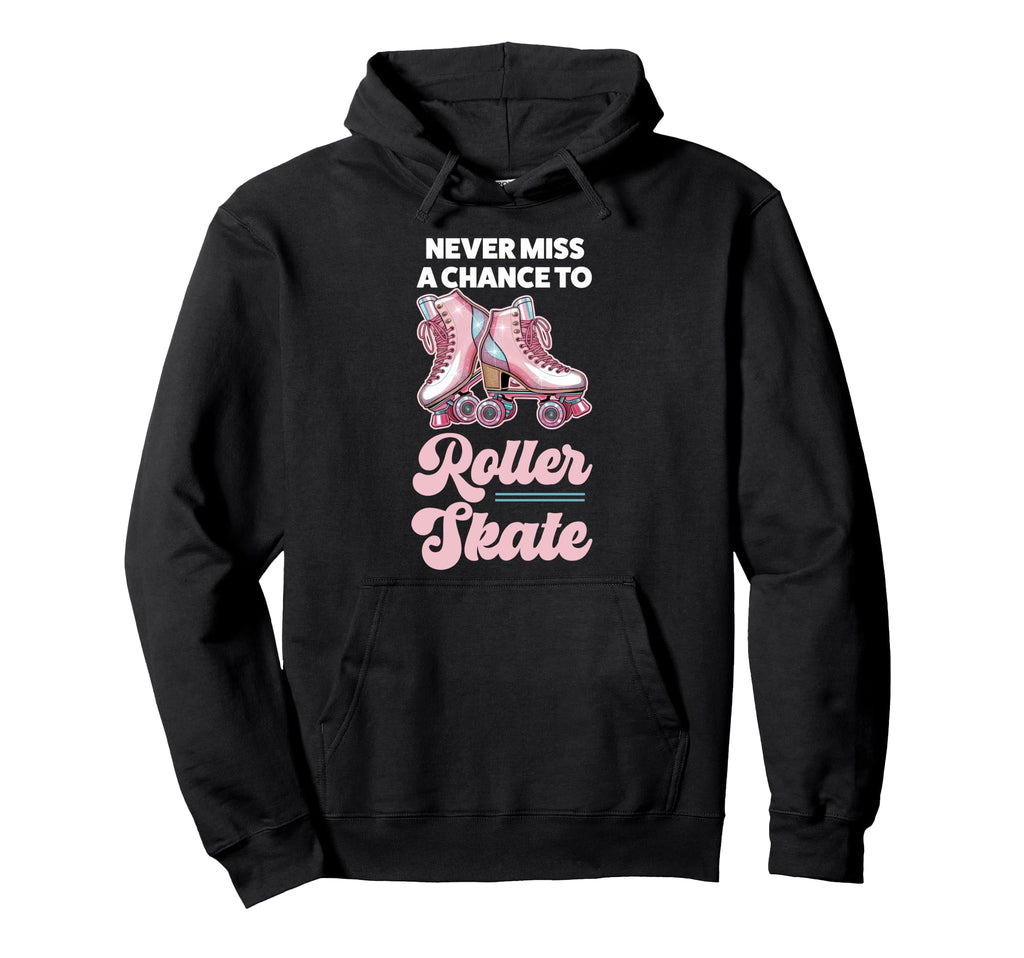 Roller Skating Skate 1970S Never Miss Hoodie - Fun Novelty Design Men Women - T-Shirt, Sweatshirt, Hoodie