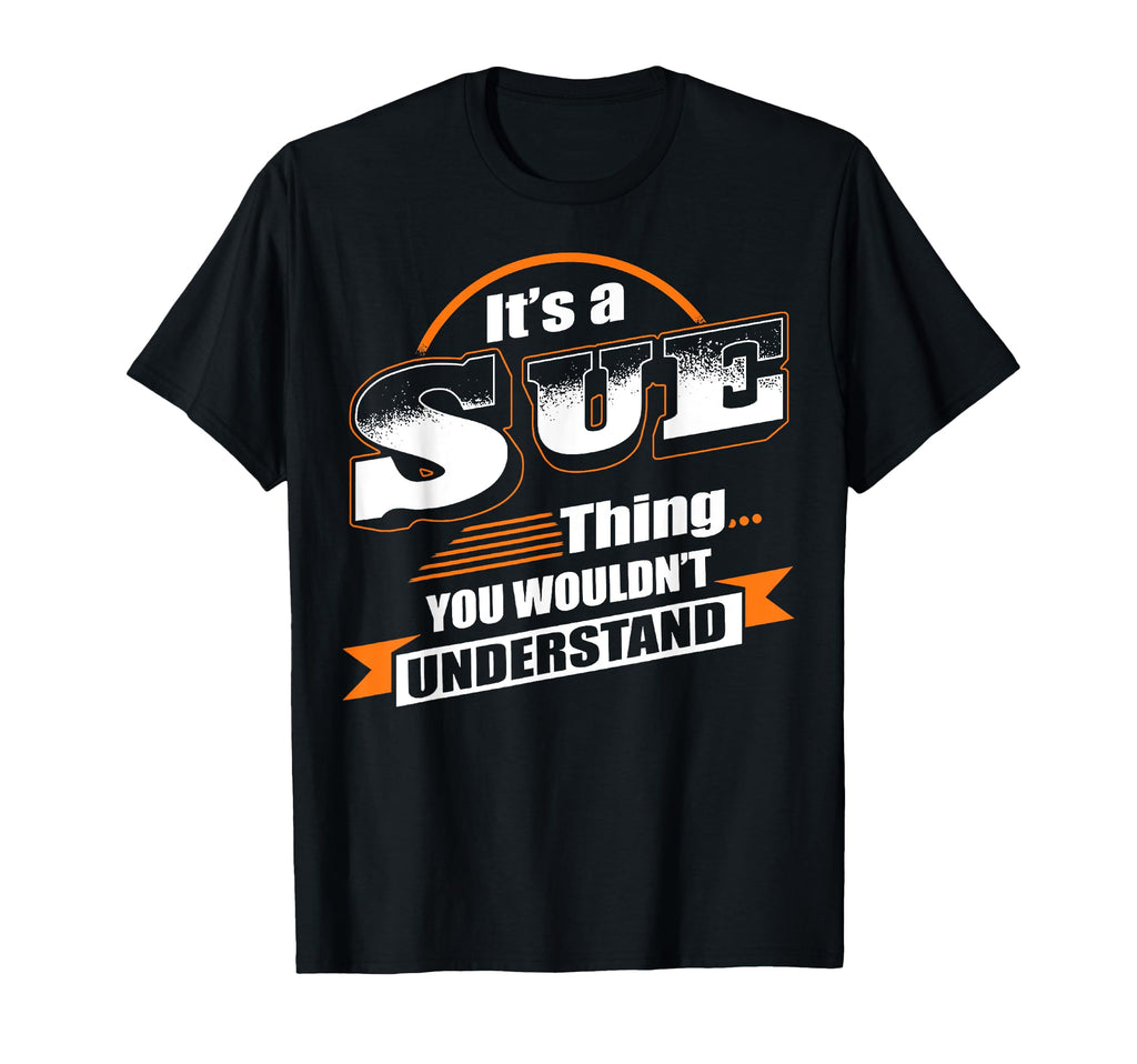 Its Sue Thing You Wouldnt Understand T-Shirt - Custom Art Print Men Women - T-Shirt, Sweatshirt, Hoodie