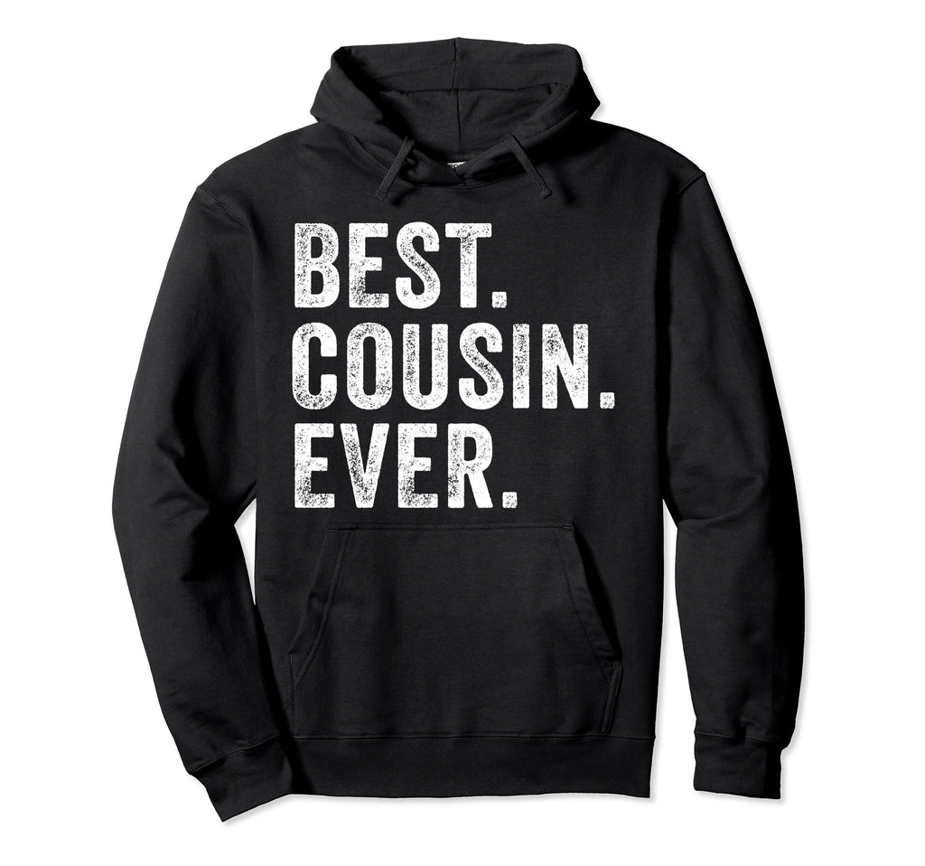 Best Cousin Ever Funny Family Hoodie - Fun Novelty Design Men Women - T-Shirt, Sweatshirt, Hoodie