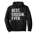 Best Cousin Ever Funny Family Hoodie - Fun Novelty Design Men Women - T-Shirt, Sweatshirt, Hoodie