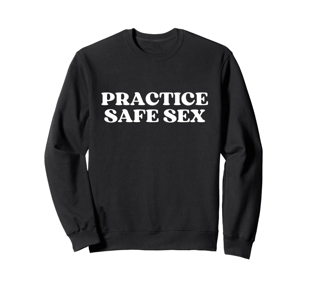 Practice Safe Sex Y2K Aesthetic Trendy Sweatshirt - Custom Art Print Unisex - T-Shirt, Sweatshirt, Hoodie