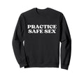 Practice Safe Sex Y2K Aesthetic Trendy Sweatshirt - Custom Art Print Unisex - T-Shirt, Sweatshirt, Hoodie