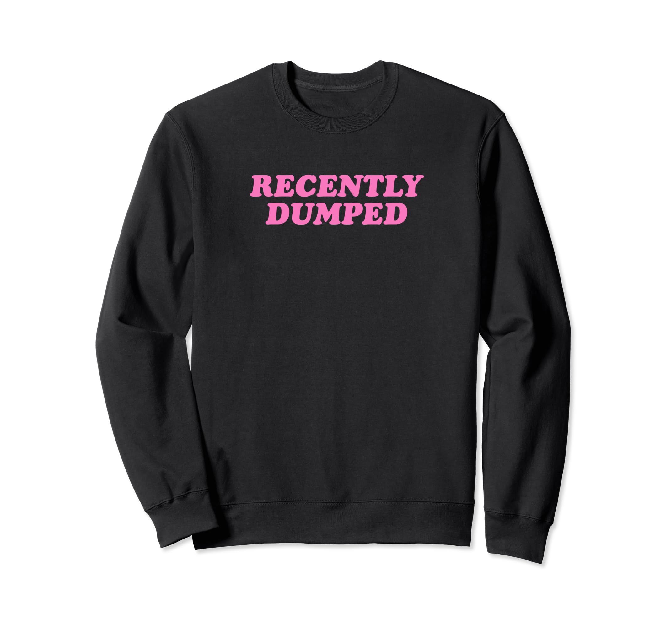 Recently Dumped Funny Y2K Aesthetic Sweatshirt - Unique Graphic Unisex - T-Shirt, Sweatshirt, Hoodie